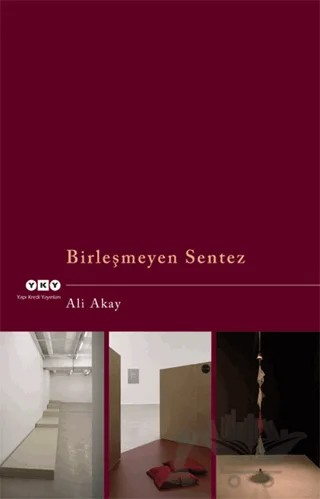 Birleşmeyen Sentez – Ali Akay – Yapı Kredi Yayınları kitap kapağı