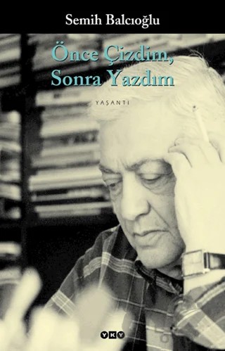 Önce Çizdim Sonra Yazdım – Semih Balcıoğlu – Yapı Kredi Yayınları kitap kapağı
