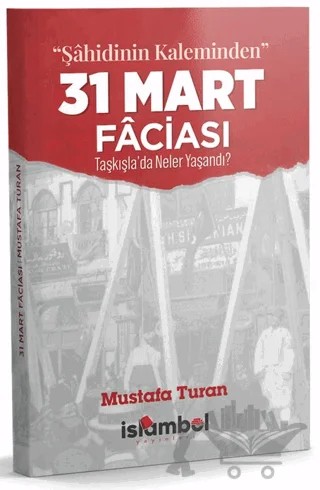 31 Mart Faciası – Mustafa Turan – İslâmbol Yayınları kitap kapağı