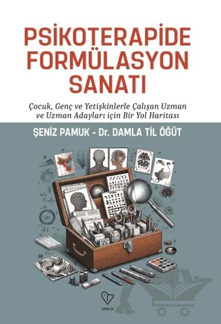 Psikoterapide Formülasyon Sanatı – Şeniz Pamuk, Damla Til Öğüt – Varlık Yayınları kitap kapağı