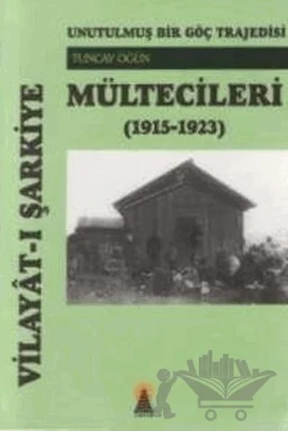 Vilayat-ı Şarkiye Mültecileri (1915-1923) – Tuncay Öğün – Ebabil Yayınları kitap kapağı