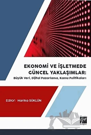 Ekonomi ve İşletmede Güncel Yaklaşımlar – Ali Yavuz Polat, Faruk Güven, Fatma Selen Madenoğlu, Umut Türk – Gazi Kitabevi kitap kapağı