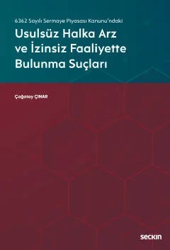 6362 Sayılı Sermaye Piyasası Kanunu'ndakiUsulsüz Halka Arz ve İzinsiz Faaliyette Bulunma Suçları – Çağatay Çınar – Seçkin Yayıncılık kitap kapağı