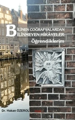 Bilinen Coğrafyalardan Bilinmeyen Hikayeler: Öğrendiklerim – Hakan Özerol – Mela Yayınları kitap kapağı