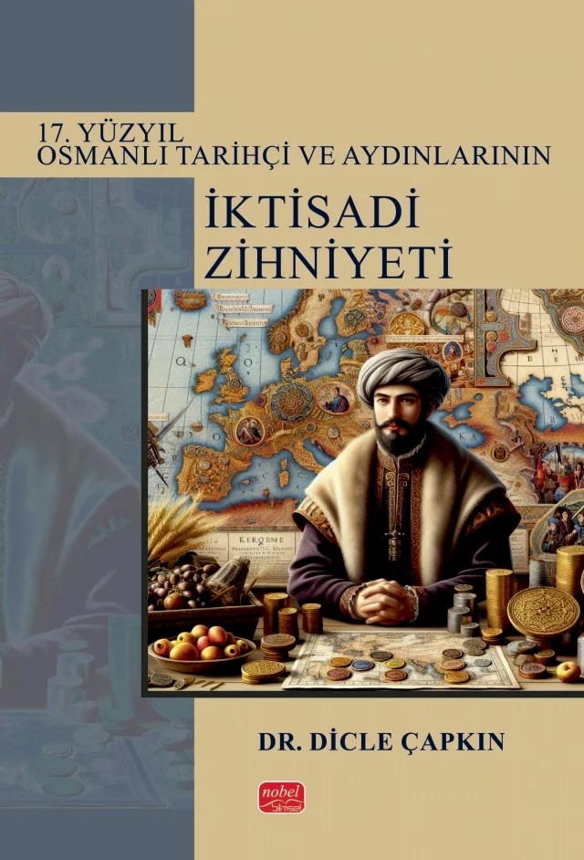 17. Yüzyıl Osmanlı Tarihçi ve Aydınlarının İktisadi Zihniyeti – Dicle Çapkın – Nobel Bilimsel Eserler kitap kapağı