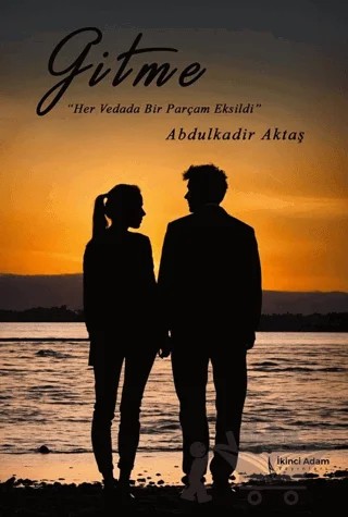 Gitme – Abdulkadir Aktaş – İkinci Adam Yayınları kitap kapağı