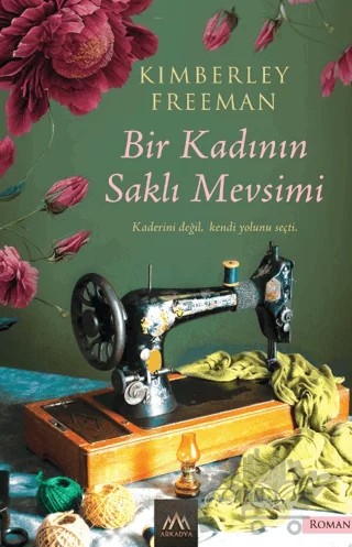 Bir Kadının Saklı Mevsimi – Kimberley Freeman – Arkadya Yayınları kitap kapağı