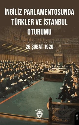İngiliz Parlamentosunda Türkler Ve İstanbul Oturumu 26 Şubat 1920 – Kolektif – Dorlion Yayınları kitap kapağı
