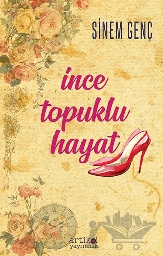 İnce Topuklu Hayat – Sinem Genç – Artikel Yayıncılık kitap kapağı