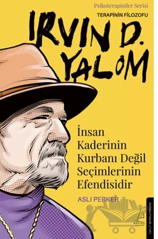İnsan Kaderinin Kurbanı Değil Seçimlerinin Efendisidir-Irvin D. Yalom – Aslı Perker – Destek Yayınları kitap kapağı