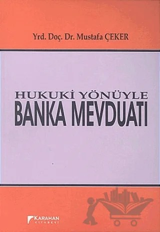 Hukuki Yönüyle Banka Mevduatı – Mustafa Çeker – Karahan Kitabevi kitap kapağı