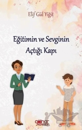 Eğitimin ve Sevginin Açtığı Kapı – Elif Gül Yiğit – Gülnar Yayınları kitap kapağı