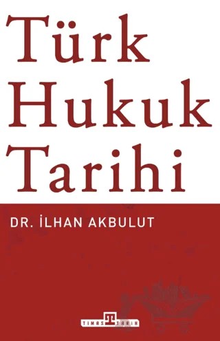 Türk Hukuk Tarihi – İlhan Akbulut – Timaş Tarih kitap kapağı