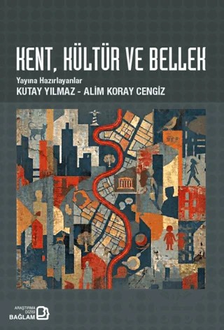 Kent, Kültür ve Bellek – Kutay Yılmaz, Alim Koray Cengiz – Bağlam Yayınları kitap kapağı
