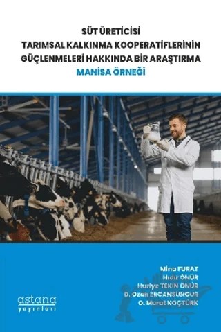 Süt Üreticisi Tarımsal Kalkınma Kooperatiflerinin Güçlenmeleri Hakkında Bir Araştırma: Manisa Örneği – Mina Furat, H. Önür, D.O. ERCANSUNGUR, O.M. KOÇTÜRK, H.T. ÖNÜR – Astana Yayınları kitap kapağı