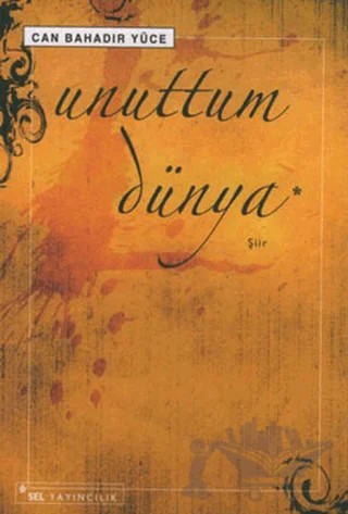 Unuttum Dünya – Can Bahadır Yüce – Sel Yayıncılık kitap kapağı