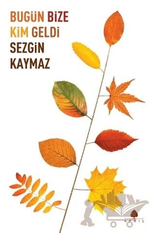 Bugün Bize Kim Geldi – Sezgin Kaymaz – April Yayıncılık kitap kapağı