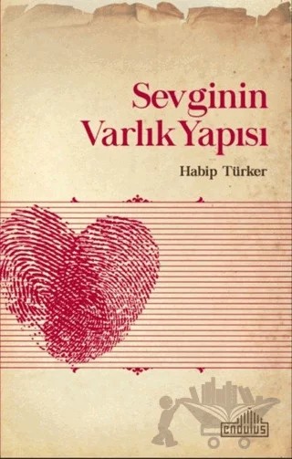 Sevginin Varlık Yapısı – Habip Türker – Endülüs Yayınları kitap kapağı