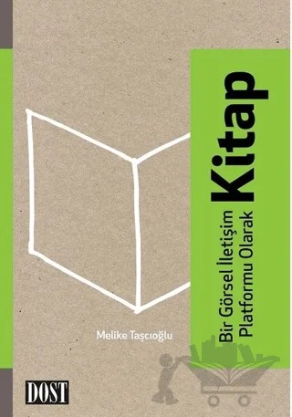 Bir Görsel İletişim Platformu Olarak Kitap – Melike Taşçıoğlu – Dost Kitabevi Yayınları kitap kapağı