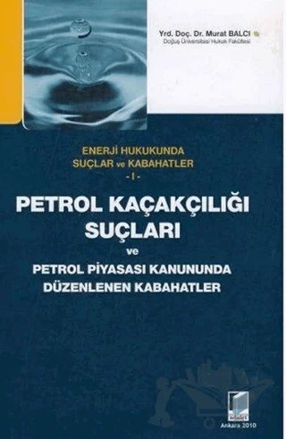 Petrol Kaçakçılığı Suçları ve Petrol Piyasası Kanununda Düzenlenen Kabahatler – Murat Balcı – Adalet Yayınevi kitap kapağı