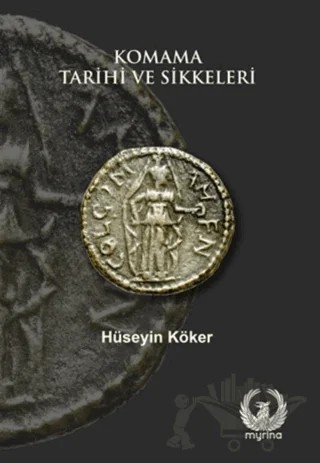 Komama Tarihi ve Sikkeleri – Hüseyin Köker – Myrina Yayınları kitap kapağı