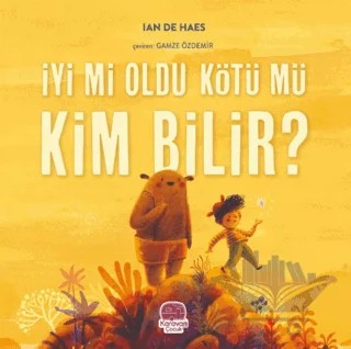 İyi mi Oldu Kötü mü Kim Bilir? – Ian de Haes – Karavan Çocuk Yayınları kitap kapağı