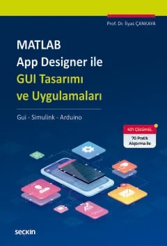 MATLAB App Designer ile GUI Tasarımı ve Uygulamaları Gui – Simulink – Arduino – İlyas Çankaya – Seçkin Yayıncılık kitap kapağı