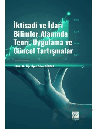 İktisadi ve İdari Bilimler Alanında Teori, Uygulama ve Güncel Tartışmalar – Özlem Dündar – Gazi Kitabevi kitap kapağı