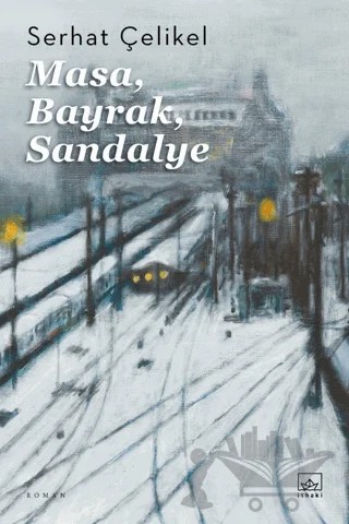 Masa, Bayrak, Sandalye – Serhat Çelikel – İthaki Yayınları kitap kapağı
