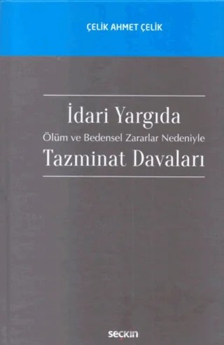 İdari Yargıda Ölüm ve Bedensel Zararlar Nedeniyle Tazminat Davaları – Çelik Ahmet Çelik – Seçkin Yayıncılık kitap kapağı