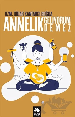 Annelik Geliyorum Demez – Didar Kantarcı Boğda – Eksik Parça Yayınları kitap kapağı
