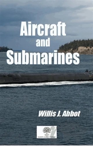 Aircraft and Submarines – Willis J. Abbot – Platanus Publishing kitap kapağı