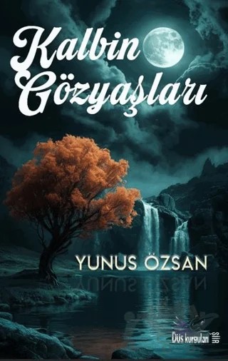 Kalbin Gözyaşları – Yunus Özsan – Düş Kurguları Yayıncılık kitap kapağı