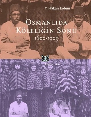 Osmanlıda Köleliğin Sonu 1800-1909 – Y. Hakan Erdem – Kitap Yayınevi kitap kapağı