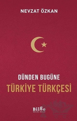 Dünden Bugüne Türkiye Türkçesi – Prof. Dr. Nevzat Özkan – Bilge Kültür Sanat kitap kapağı