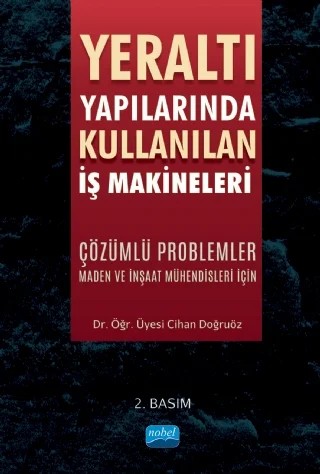 YERALTI YAPILARINDA KULLANILAN İŞ MAKİNELERİ - Çözümlü Problemler (Maden ve İnşaat Mühendisleri İçin) – Cihan Doğruöz – Nobel Akademik Yayıncılık kitap kapağı