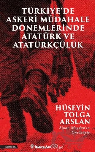 Türkiye’de Askeri Müdahale Dönemlerinde Atatürk ve Atatürkçülük – Hüseyin Tolga Arslan – İnkılap Kitabevi kitap kapağı