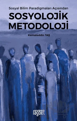 Sosyal Bilim Paradigmaları Açısından Sosyolojik Metodoloji – Kemaleddin Taş – Rağbet Yayınları kitap kapağı
