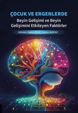 Çocuk ve Ergenlerde Beyin Gelişimi ve Beyin Gelişimini Etkileyen Faktörler – Habibe Dilsiz, Gülsüm Akdeniz – Akademisyen Kitabevi kitap kapağı