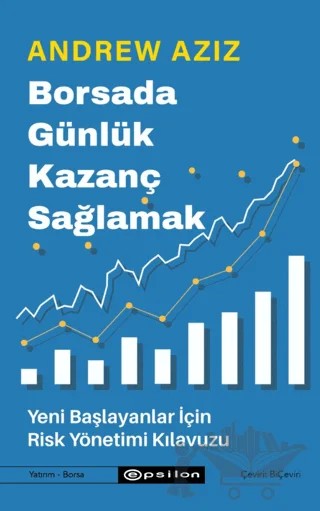 Borsada Günlük Kazanç Sağlamak / Yeni Başlayanlar İçin Risk Yönetimi Kılavuzu – Andrew Aziz – Epsilon Yayınevi kitap kapağı