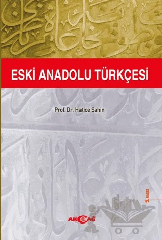 Eski Anadolu Türkçesi – Hatice Şahin – Akçağ Yayınları kitap kapağı