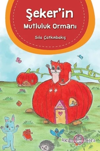 Şeker’in Mutluluk  Ormanı – Sıla Çatkınbakış – Akıllı Zebra kitap kapağı