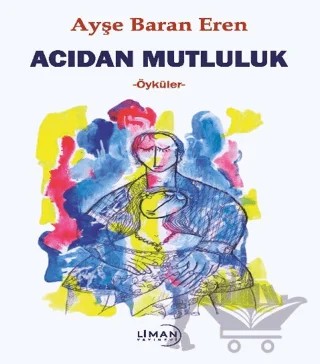 Acıdan Mutluluk – Ayşe Baran Eren – Liman Yayınevi kitap kapağı