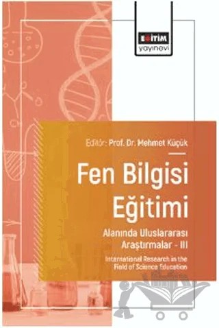 Fen Bilgisi Eğitimi Alanında Uluslararası Araştırmalar III – Muhammed Akif Kurtuluş, Derin Adaşbay, Canay Pekbay, Fatma Zehra Çavdar, Irmak Denizhan, Yılmaz Kara, Arzu Küçük, Nagihan Yıldırım, Ahmet İlhan Şen, Mehmet Küçük – Eğitim Yayınevi - Bilimsel Eserler kitap kapağı