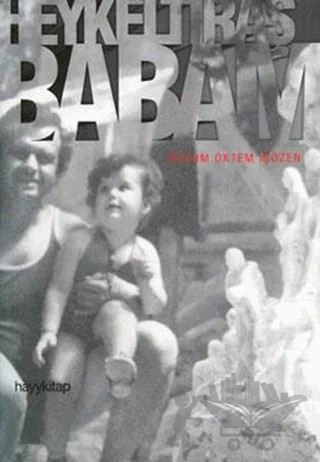 Heykeltıraş Babam: Tankut Öktem – Oylum Öktem İşözen – Hayykitap kitap kapağı