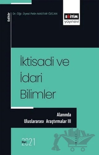 İktisadi ve İdari Bilimler Alanında Uluslararası Araştırmalar 3 – Pelin Mastar Özcan – Eğitim Yayınevi - Bilimsel Eserler kitap kapağı