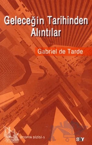 Geleceğin Tarihinden Alıntılar – Gabriel De Tarde – Say Yayınları kitap kapağı