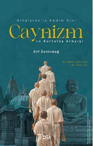 Hindistan'ın Kadim Dini Caynizm ve Kurtuluş Arayışı – Elif Üstündağlı – DTA Yayıncılık kitap kapağı