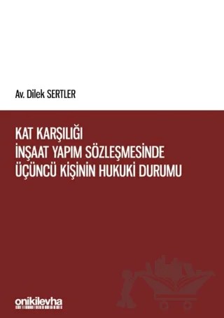 Kat Karşılığı İnşaat Yapım Sözleşmesinde Üçüncü Kişinin Hukuki Durumu – Dilek Sertler – On İki Levha Yayınları kitap kapağı