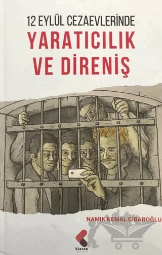 12 Eylül Cezaevlerinde Yaratıcılık ve Direniş – Namık Kemal Cıbaroğlu – Klaros Yayınları kitap kapağı